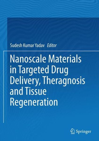 Nanoscale Materials in Targeted Drug Delivery, Theragnosis and Tissue Regeneration - - Books - Springer Verlag, Singapore - 9789811008177 - June 14, 2016