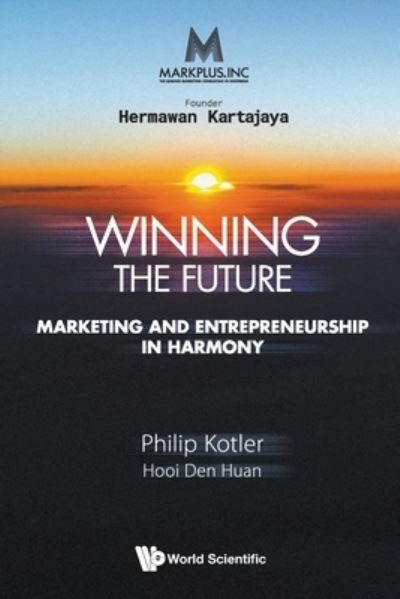 Cover for Kotler, Philip (Northwestern Univ, Usa) · Markplus Inc: Winning The Future - Marketing And Entrepreneurship In Harmony (Paperback Book) (2021)