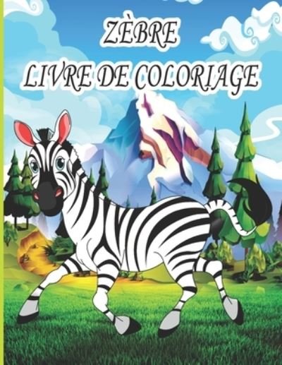 Cover for Ab Draw Edition · Zebre Livre de Coloriage: Livre de coloriage pour enfants, garcons et filles, avec de belles illustrations pour tous les ages (Paperback Bog) (2022)