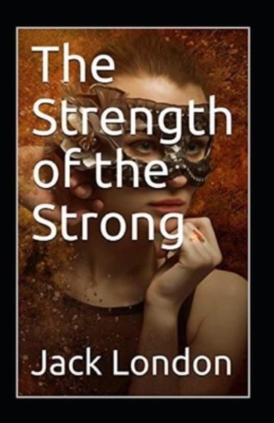 Cover for Jack London · The Strength of the Strong Annotated (Taschenbuch) (2022)