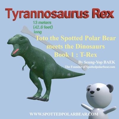 Cover for Seung-Yop Baek · Toto the Spotted Polar Bear meets the Dinosaurs, Book 1: T-Rex (Taschenbuch) (2021)