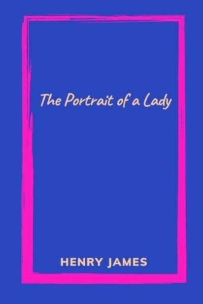 Cover for Henry James · The Portrait of a Lady by Henry James (Paperback Bog) (2021)