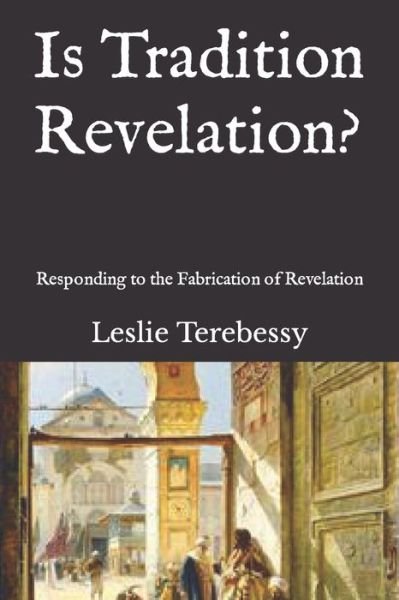 Cover for Leslie Terebessy · Is Tradition Revelation?: Responding to the Fabrication of Revelation (Paperback Book) (2021)