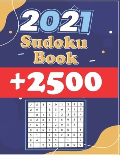 Sudoku Book + 2500: Vol 4 - The Biggest, Largest, Fattest, Thickest Sudoku Book on Earth for adults and kids with Solutions - Easy, Medium, Hard, Tons of Challenge for your Brain! - Sudoku Press - Books - Independently Published - 9798504425177 - May 14, 2021