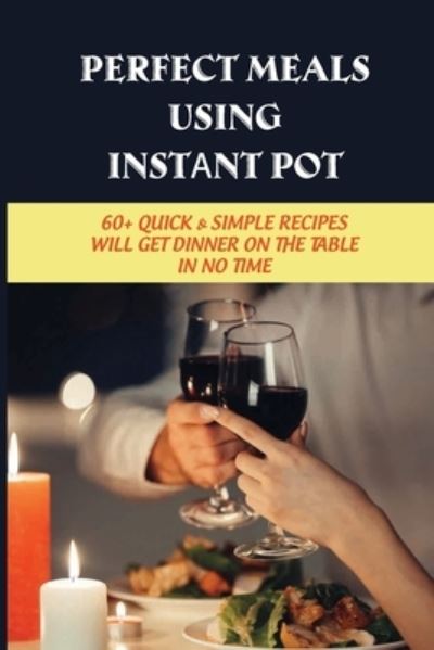 Cover for Claudine Mulero · Perfect Meals Using Inz`tant Pot (Paperback Book) (2021)