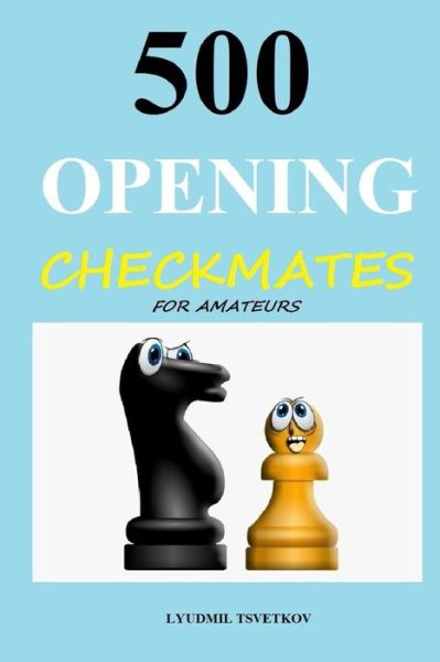 Cover for Lyudmil Tsvetkov · 500 Opening Checkmates for Amateurs (Paperback Book) (2020)