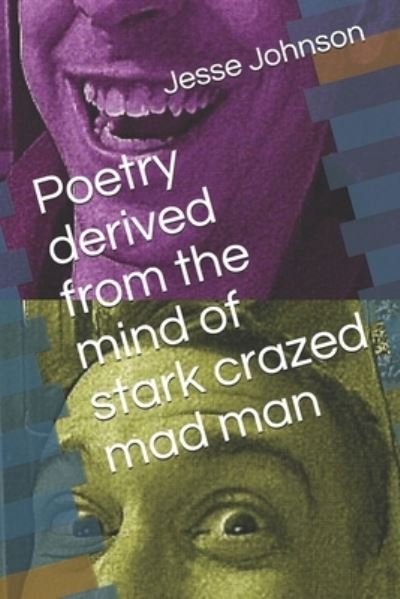 Cover for Jesse Johnson · Poetry derived from the mind of a stark crazed mad man (Paperback Bog) (2020)