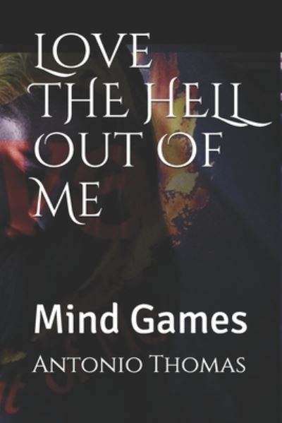 Cover for Antonio Thomas · Love THE HELL Out Of Me (Paperback Book) (2020)