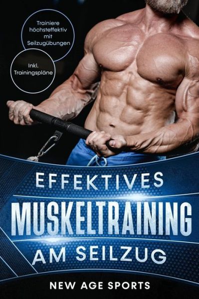 Cover for Aaron Levy · Effektives Muskeltraining am Seilzug: Trainiere hoechsteffektiv mit Seilzugubungen. Inklusive Trainingsplan und Ernahrungstipps, Illustrationen effektiver UEbungen. Dein schnellster weg zum Traumkoerper (Paperback Book) (2020)