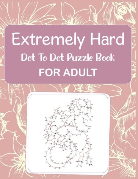 Cover for Anthony Roberts · Extremely Hard Dot to Dot Puzzle Book For Adult (Paperback Book) (2020)