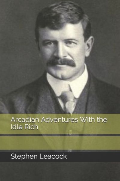 Cover for Stephen Leacock · Arcadian Adventures With the Idle Rich (Paperback Book) (2020)