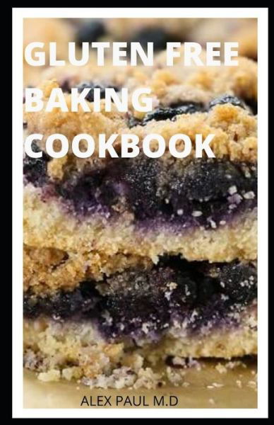 Gluten Free Baking Cookbook - Alex Paul M D - Książki - Independently Published - 9798677110177 - 20 sierpnia 2020