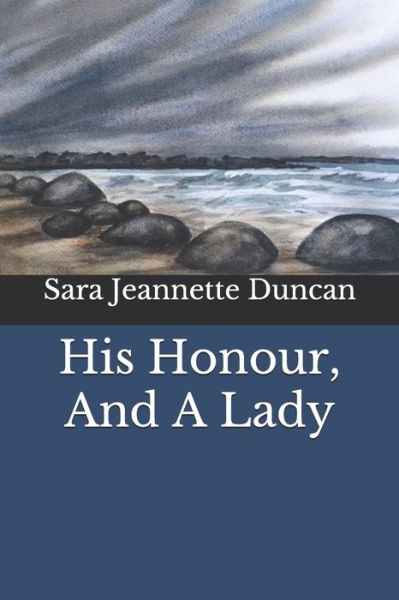 His Honour, And A Lady - Sara Jeannette Duncan - Books - Independently Published - 9798684404177 - September 13, 2020