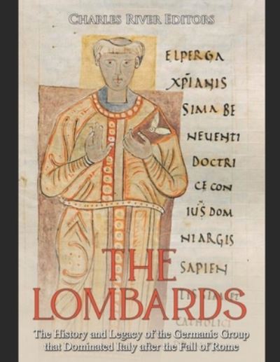 Cover for Charles River Editors · The Lombards: The History and Legacy of the Germanic Group that Dominated Italy after the Fall of Rome (Pocketbok) (2021)