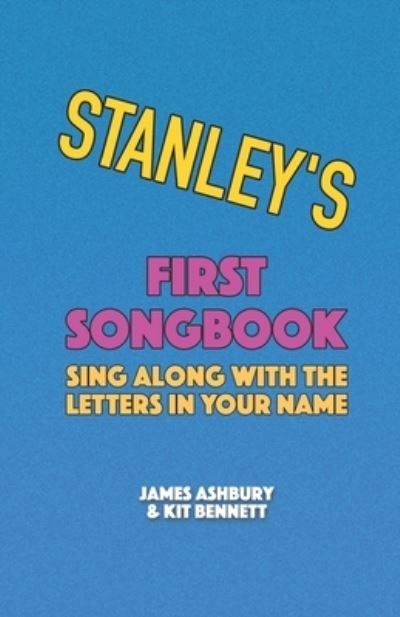 Stanley's First Songbook: Sing Along with the Letters in Your Name - Kit Bennett - Books - Independently Published - 9798719300177 - March 9, 2021