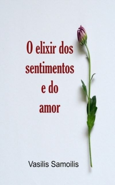 Cover for Samoilis Vasilis Samoilis · O elixir dos sentimentos e do amor (Paperback Book) (2021)