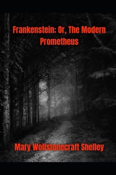 Cover for Mary Wollstonecraft Shelley · Frankenstein; Or, The Modern Prometheus Annotated and Illustrated Edition (Paperback Bog) (2021)