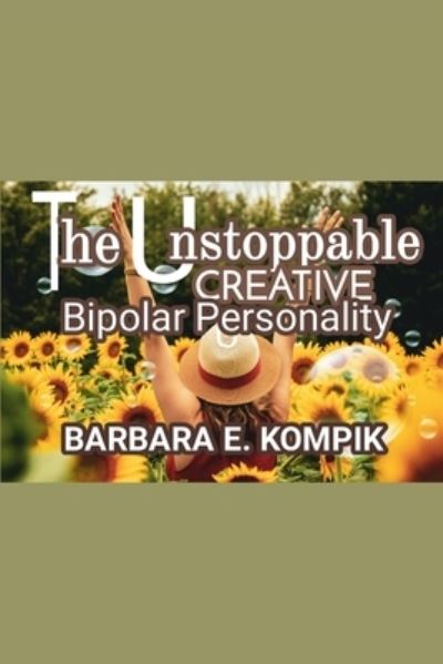 Barbara E Kompik · The Unstoppable Creative Bipolar Personality (Paperback Book) (2021)