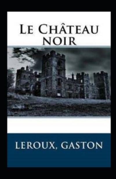 Cover for Gaston LeRoux · Le Chateau noir Annote (Paperback Book) (2021)