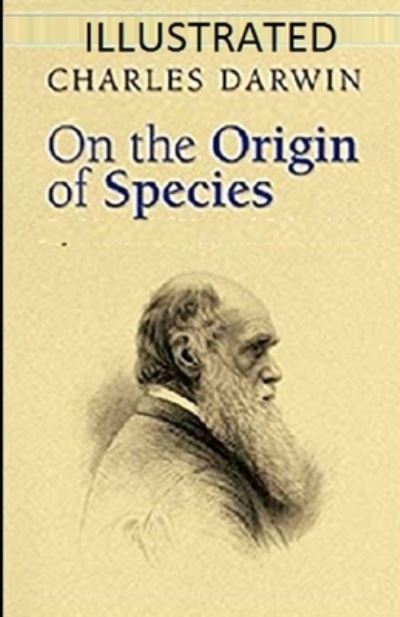 On the Origin of Species Illustrated - Charles Darwin - Books - Independently Published - 9798740199177 - April 18, 2021