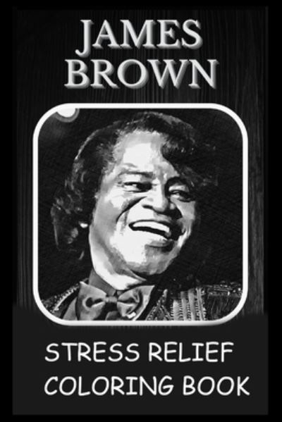 Cover for Amanda Armstrong · Stress Relief Coloring Book: Colouring James Brown (Paperback Book) (2021)