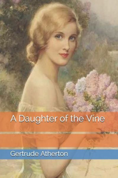 A Daughter of the Vine - Gertrude Franklin Horn Atherton - Books - Independently Published - 9798746142177 - April 29, 2021