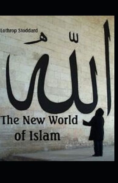 Cover for Lothrop Stoddard · New World of Islam illustrated (Paperback Book) (2021)