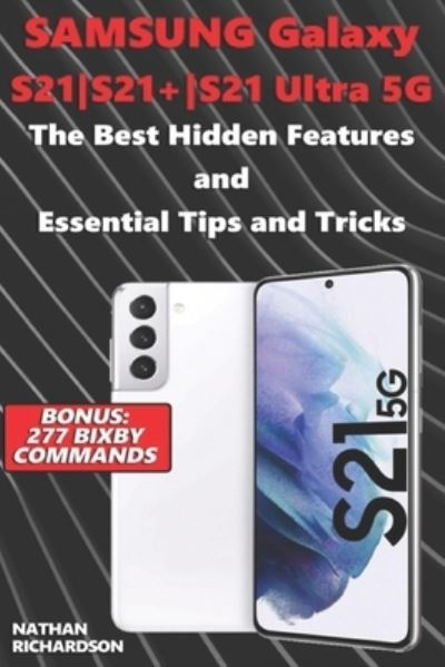 Cover for Nathan Richardson · Samsung Galaxy S21-S21+-S21 Ultra 5G - The Best Hidden Features and Essential Tips and Tricks (Bonus (Paperback Book) (2021)