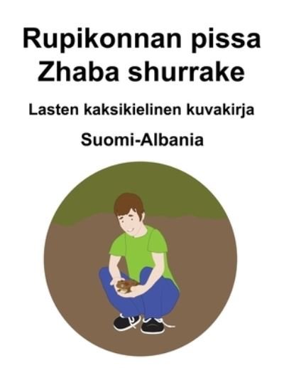 Cover for Richard Carlson · Suomi-Albania Rupikonnan pissa / Zhaba shurrake Lasten kaksikielinen kuvakirja (Paperback Bog) (2021)