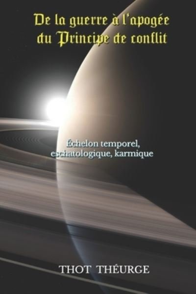 Cover for Thot Theurge · De la guerre a l'apogee du Principe de conflit: Echelon temporel, eschatologique, karmique (Paperback Book) (2022)