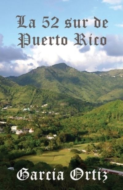 La 52 sur de Puerto Rico: Sobrevivir contra viento y marea - Garcia Ortiz - Books - Independently Published - 9798837871177 - June 23, 2022