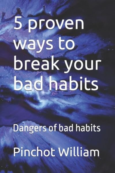 Cover for Pinchot William · 5 proven ways to break your bad habits: Dangers of bad habits (Paperback Bog) (2022)