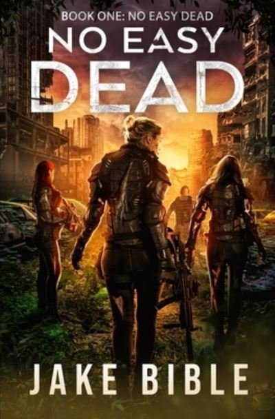 Cover for Jake Bible · No Easy Dead: A Post-Apocalyptic Military Sci-Fi Series - No Easy Dead (Paperback Book) (2023)