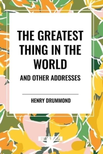 Cover for Henry Drummond · The Greatest Thing in the World and Other Addresses (Taschenbuch) (2024)