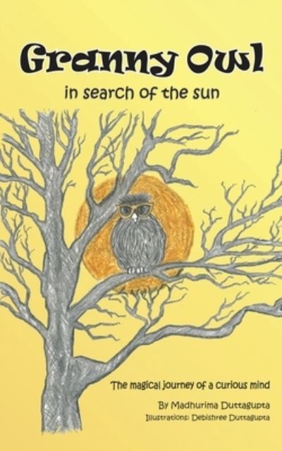 Cover for Madhurima Duttagupta · Granny Owl - in search of the sun: The magical journey of a curious mind (Paperback Book) (2021)