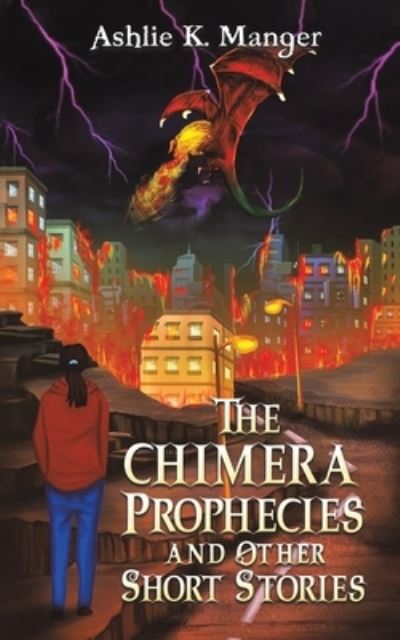 Cover for Ashlie K Manger · The Chimera Prophecies and Other Short Stories (Paperback Book) (2023)