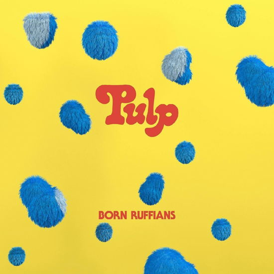 Pulp - Born Ruffians - Musiikki - YEP ROC - 0634457078178 - perjantai 11. marraskuuta 2022