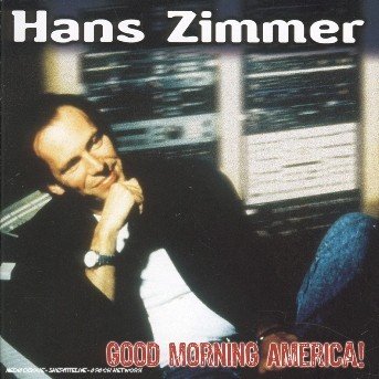 Good Morning America ! - Hans Zimmer - Muziek - MILAN - 3259130173178 - 21 november 2005