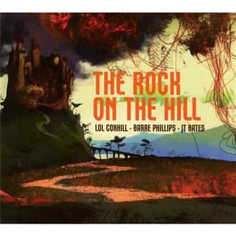 Cover for Coxhill / Phillips / Bat · The Rock On The Hill (CD) (2015)