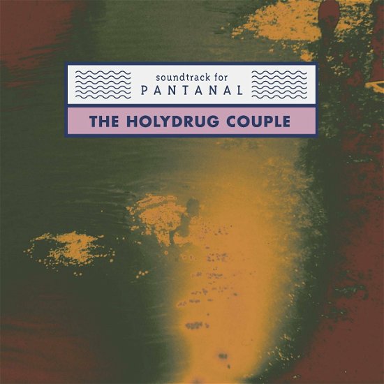 Cover for Holydrug Couple · Soundtrack For Pantanal (LP) (2017)