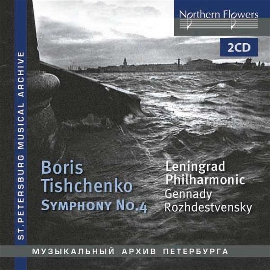 Tishchenko: Symphony 4 Op. 61 (1874) - Rozhdestvensky,gennady / Leningrad Po - Music - NORTHERN FLOWERS - 5055354481178 - April 14, 2017
