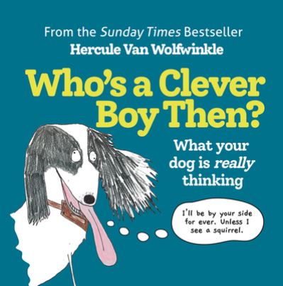 Cover for Hercule Van Wolfwinkle · Who’s a Clever Boy, Then?: What Your Dog is Really Thinking (Hardcover Book) (2022)