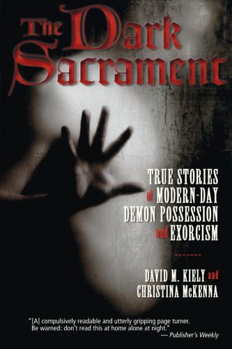 Cover for David M Kiely · The Dark Sacrament: True Stories Of Modern-Day Demon Possession And Exor cism (Paperback Book) [Reprint edition] (2008)
