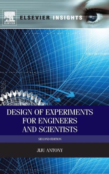 Cover for Antony, Jiju (Professor of Operations and Supply Chain Management, Newcastle Business School, Northumbria University, Newcastle, United Kingdom) · Design of Experiments for Engineers and Scientists (Hardcover Book) (2014)