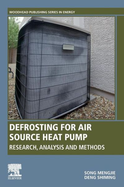 Cover for Song, Mengjie (JSPS Research Fellow, Department of Human and Engineered Environmental Studies, Graduate School of Frontier Sciences, The University of Tokyo, Japan) · Defrosting for Air Source Heat Pump: Research, Analysis and Methods - Woodhead Publishing Series in Energy (Paperback Book) (2019)