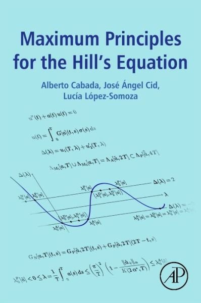 Cover for Cabada, Alberto (Department of Mathematical Analysis, Faculty of Mathematics, Universidade de Santiago de Compostela) · Maximum Principles for the Hill's Equation (Paperback Bog) (2017)