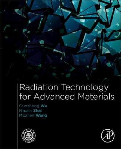 Cover for Guozhong Wu · Radiation Technology for Advanced Materials:: From Basic to Modern Applications (Paperback Book) (2018)