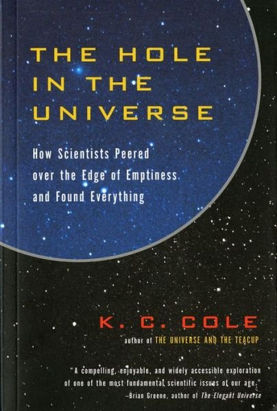 Cover for K. C. Cole · The Hole in the Universe: How Scientists Peered over the Edge of Emptiness and Found Everything (Taschenbuch) [Reprint edition] (2001)