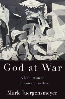 Cover for Juergensmeyer, Mark (Distinguished Professor of Sociology and Global Studies, Distinguished Professor of Sociology and Global Studies, University of California) · God at War: A Meditation on Religion and Warfare (Hardcover Book) (2020)