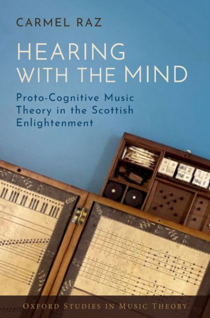 Hearing with the Mind: Proto-Cognitive Music Theory in the Scottish Enlightenment - Oxford Studies in Music Theory - Raz, Carmel (Assistant Professor of Music, Assistant Professor of Music, Cornell University) - Books - Oxford University Press Inc - 9780197786178 - September 5, 2025